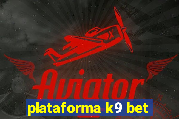 plataforma k9 bet